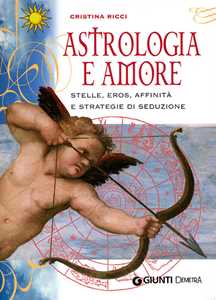Libro Astrologia e amore. Stelle, eros, affinità e strategie di seduzione Cristina Ricci