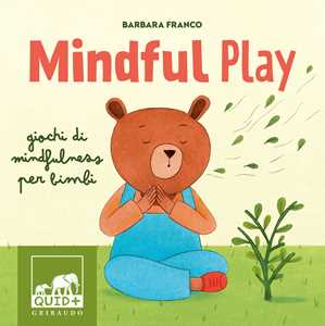 Libro Mindful play. Giochi di mindfulness per bambini. Ediz. a colori Barbara Franco