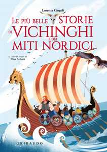 Libro Le più belle storie dei vichinghi e dei miti nordici. Ediz. a colori Lorenza Cingoli