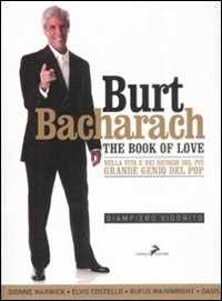 Libro Burt Bacharach. The book of love. Nella vita e nei ricordi del più grande genio del pop Giampiero Vigorito