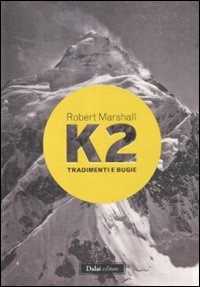 Libro K2. Tradimenti e bugie Robert Marshall