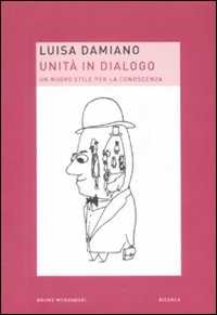 Libro Unità in dialogo. Un nuovo stile per la conoscenza Luisa Damiano