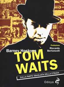 Libro Tom Waits. Dalla parte sbagliata della strada Barney Hoskyns