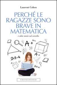Libro Perché le ragazze sono brave in matematica e altre storie sul cervello Laurent Cohen