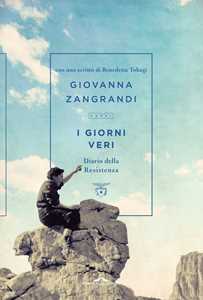 Libro I giorni veri. Diario della Resistenza Giovanna Zangrandi