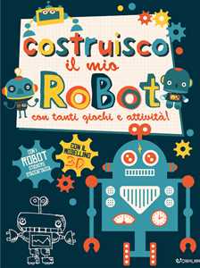 Libro Costruisco il mio robot con tanti giochi e attività! Genialibri. Ediz. illustrata Frankie Jones