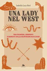 Libro Una lady nel West. Tra pionieri, serpenti e banditi sulle Montagne Rocciose Isabella Lucy Bird