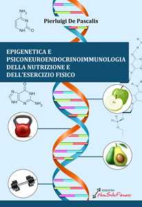 Libro Epigenetica e Psiconeuroendocrinoimmunologia della nutrizione e dell'esercizio fisico Pierluigi De Pascalis