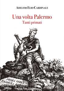 Libro Una volta Palermo. Tanti primati Adelfio Elio Cardinale