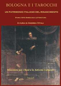Libro Bologna e i tarocchi. Un patrimonio italiano del Rinascimento. Storia arte simbologia letteratura 