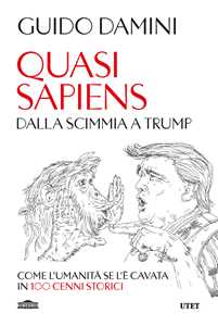 Libro Quasi sapiens. Dalla scimmia a Trump. Come l'umanità se l'è cavata in 100 cenni storici Guido Damini