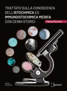 Libro Trattato sulla conoscenza dell'Istochimica ed Immunoistochimica medica con cenni storici Palma Minutillo