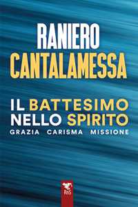 Libro Il battesimo nello spirito. Grazia carisma missione Raniero Cantalamessa